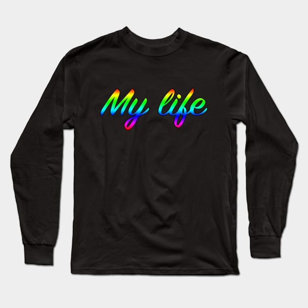 My life Long Sleeve T-Shirt by lenn